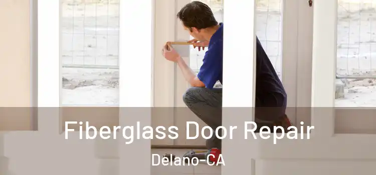  Fiberglass Door Repair Delano-CA